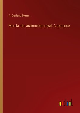 Mercia, the astronomer royal: A romance