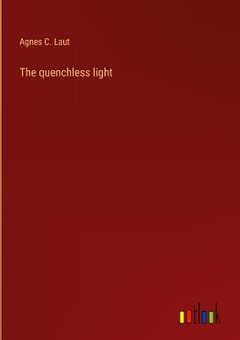 The quenchless light