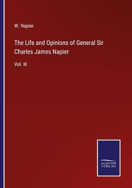 The Life and Opinions of General Sir Charles James Napier