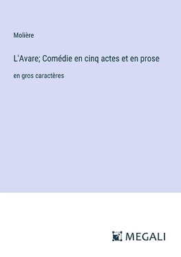 L'Avare; Comédie en cinq actes et en prose