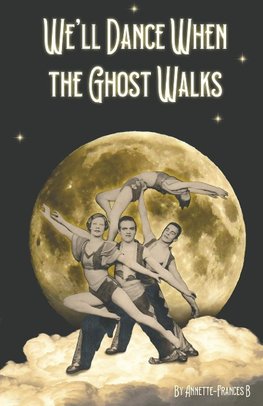 WE'LL DANCE WHEN THE GHOST WALKS