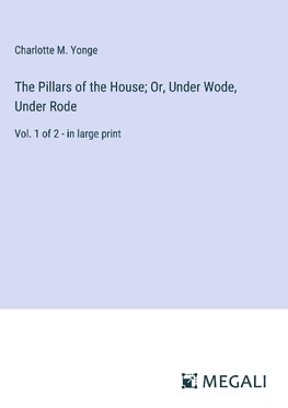 The Pillars of the House; Or, Under Wode, Under Rode