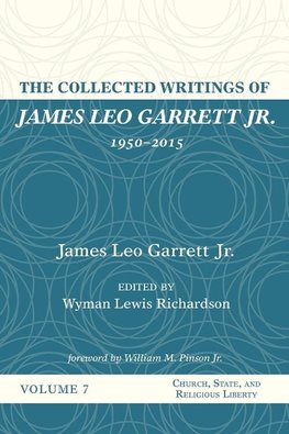 The Collected Writings of James Leo Garrett Jr., 1950-2015