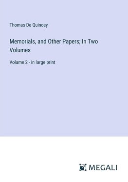 Memorials, and Other Papers; In Two Volumes