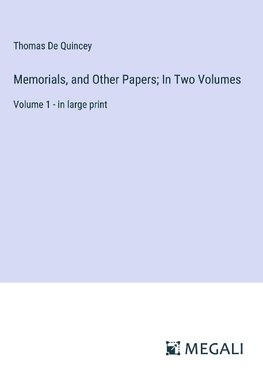 Memorials, and Other Papers; In Two Volumes