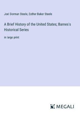 A Brief History of the United States; Barnes's Historical Series