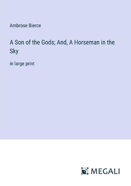 A Son of the Gods; And, A Horseman in the Sky