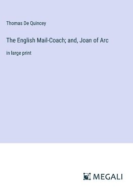 The English Mail-Coach; and, Joan of Arc