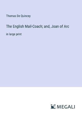 The English Mail-Coach; and, Joan of Arc