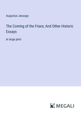 The Coming of the Friars; And Other Historic Essays