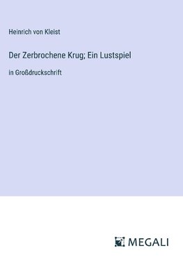 Der Zerbrochene Krug; Ein Lustspiel