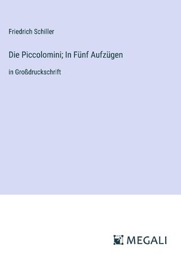 Die Piccolomini; In Fünf Aufzügen