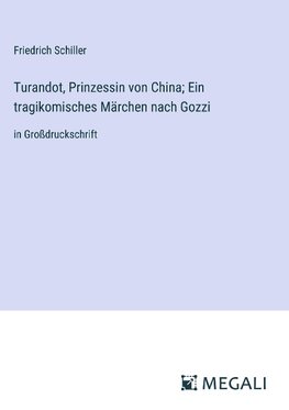 Turandot, Prinzessin von China; Ein tragikomisches Märchen nach Gozzi