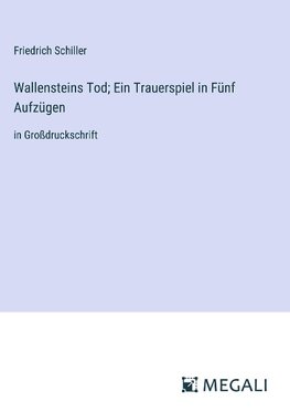 Wallensteins Tod; Ein Trauerspiel in Fünf Aufzügen