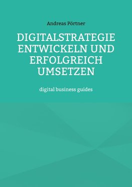 Digitalstrategie entwickeln und erfolgreich umsetzen