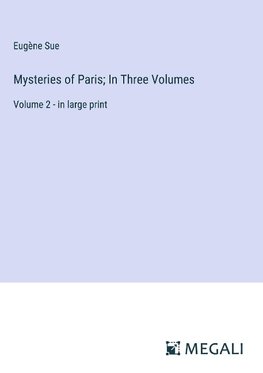 Mysteries of Paris; In Three Volumes