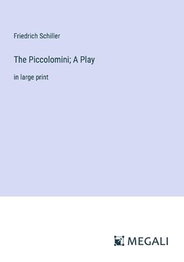 The Piccolomini; A Play