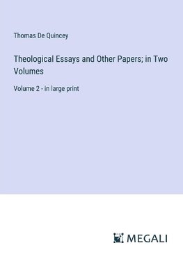 Theological Essays and Other Papers; in Two Volumes