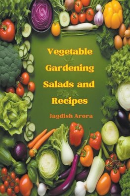 Vegetable Gardening, Salads and Recipes