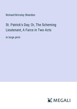 St. Patrick's Day; Or, The Scheming Lieutenant, A Farce in Two Acts