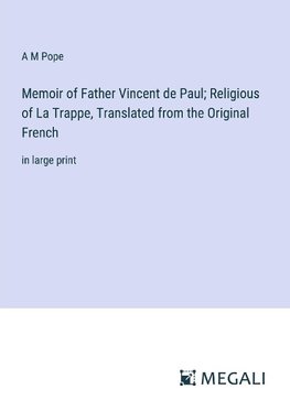 Memoir of Father Vincent de Paul; Religious of La Trappe, Translated from the Original French