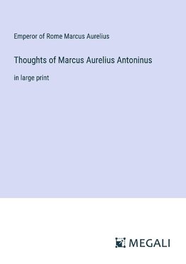 Thoughts of Marcus Aurelius Antoninus