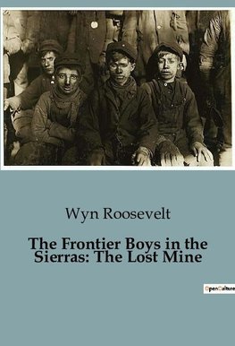 The Frontier Boys in the Sierras: The Lost Mine