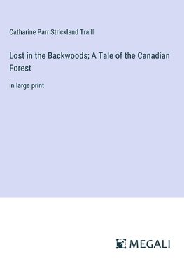 Lost in the Backwoods; A Tale of the Canadian Forest