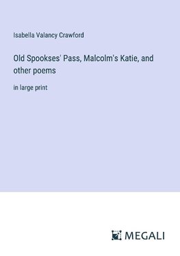 Old Spookses' Pass, Malcolm's Katie, and other poems