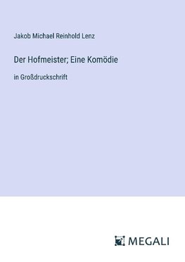 Der Hofmeister; Eine Komödie