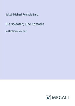 Die Soldaten; Eine Komödie