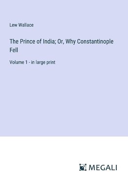 The Prince of India; Or, Why Constantinople Fell