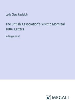 The British Association's Visit to Montreal, 1884; Letters