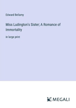 Miss Ludington's Sister; A Romance of Immortality