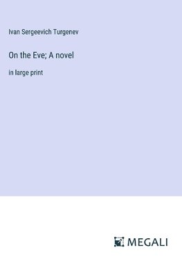 On the Eve; A novel