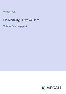 Old Mortality; In two volumes