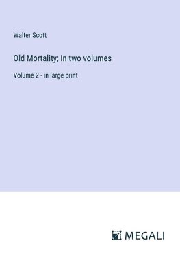 Old Mortality; In two volumes