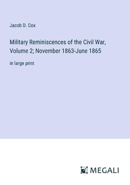 Military Reminiscences of the Civil War, Volume 2; November 1863-June 1865