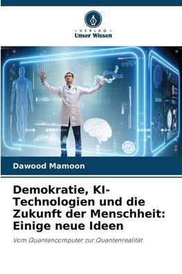 Demokratie, KI-Technologien und die Zukunft der Menschheit: Einige neue Ideen