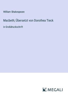 Macbeth; Übersetzt von Dorothea Tieck