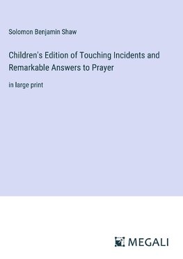 Children's Edition of Touching Incidents and Remarkable Answers to Prayer