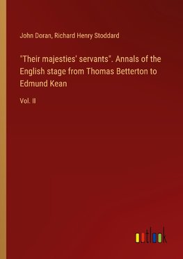 "Their majesties' servants". Annals of the English stage from Thomas Betterton to Edmund Kean