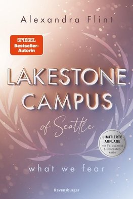 Lakestone Campus, Band 1: What We Fear (Band 1 der neuen New-Adult-Reihe von SPIEGEL-Bestsellerautorin Alexandra Flint mit Lieblingssetting Seattle | Limitierte Auflage mit Farbschnitt und Charakterkarte)