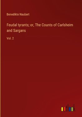 Feudal tyrants; or, The Counts of Carlsheim and Sargans