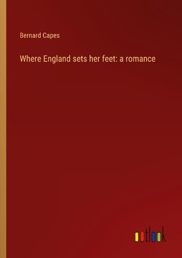 Where England sets her feet: a romance