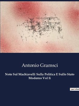 Note Sul Machiavelli Sulla Politica E Sullo Stato Moderno Vol Ii