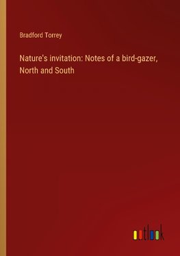 Nature's invitation: Notes of a bird-gazer, North and South