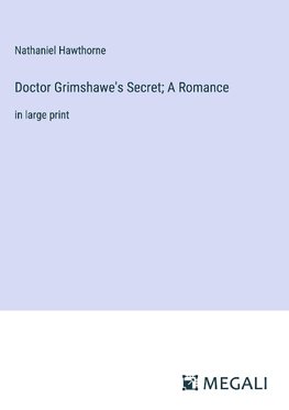 Doctor Grimshawe's Secret; A Romance