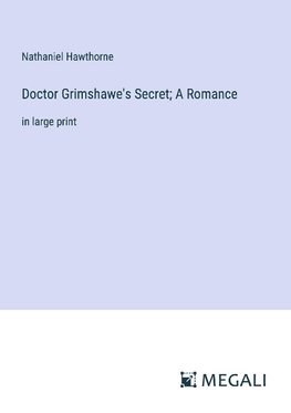 Doctor Grimshawe's Secret; A Romance