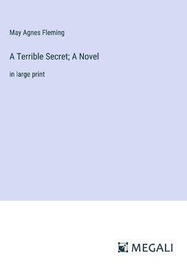 A Terrible Secret; A Novel